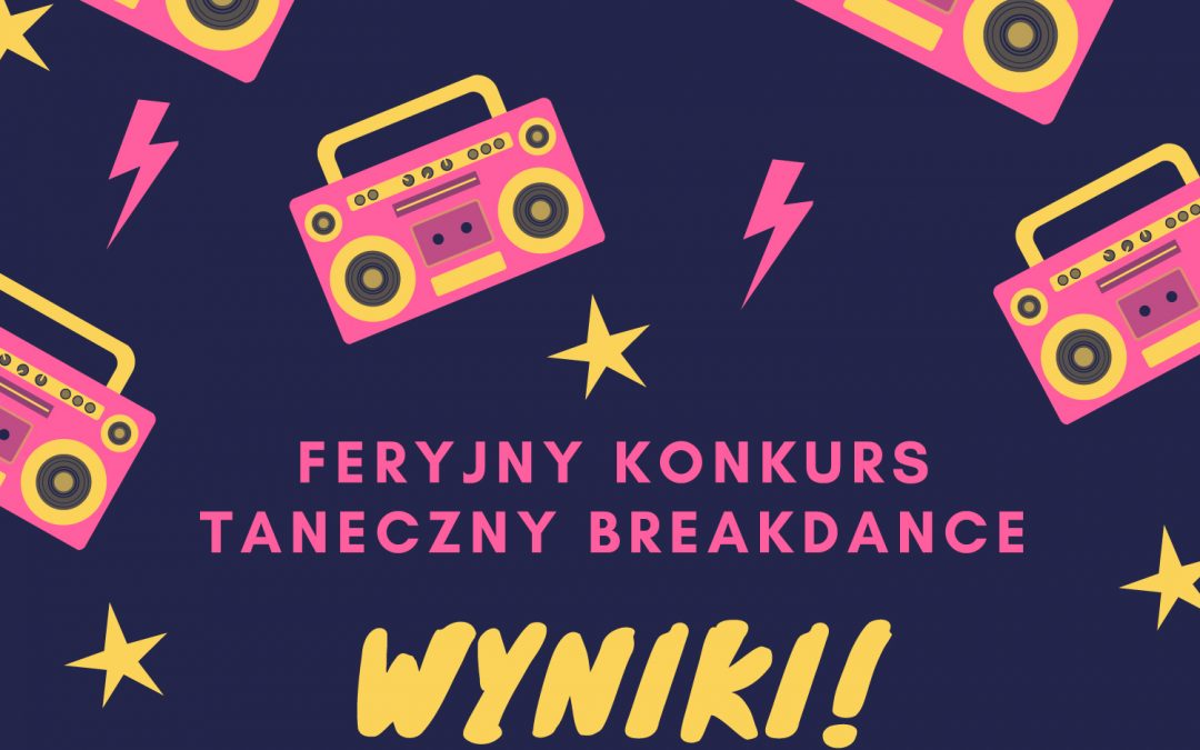 Znamy wyniki konkursu tanecznego Breakdance!