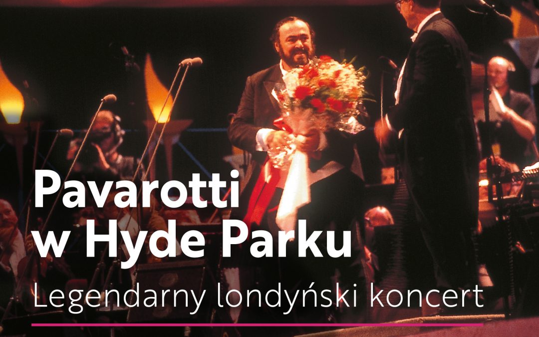 Pavarotti w Hyde Parku – retransmisja koncertu w Kinie „Gwiazda”
