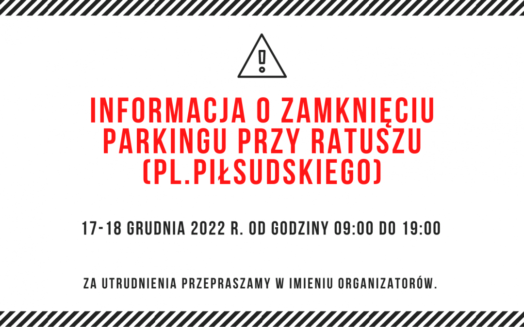 INFORMACJA O ZAMKNIĘCIU PARKINGU – JARMARK BOŻONARODZENIOWY