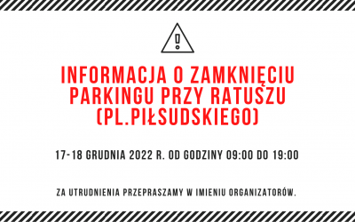 INFORMACJA O ZAMKNIĘCIU PARKINGU – JARMARK BOŻONARODZENIOWY