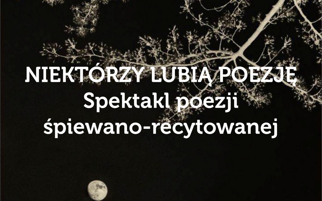 „Niektórzy lubią poezję…”