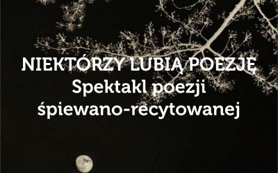„Niektórzy lubią poezję…”