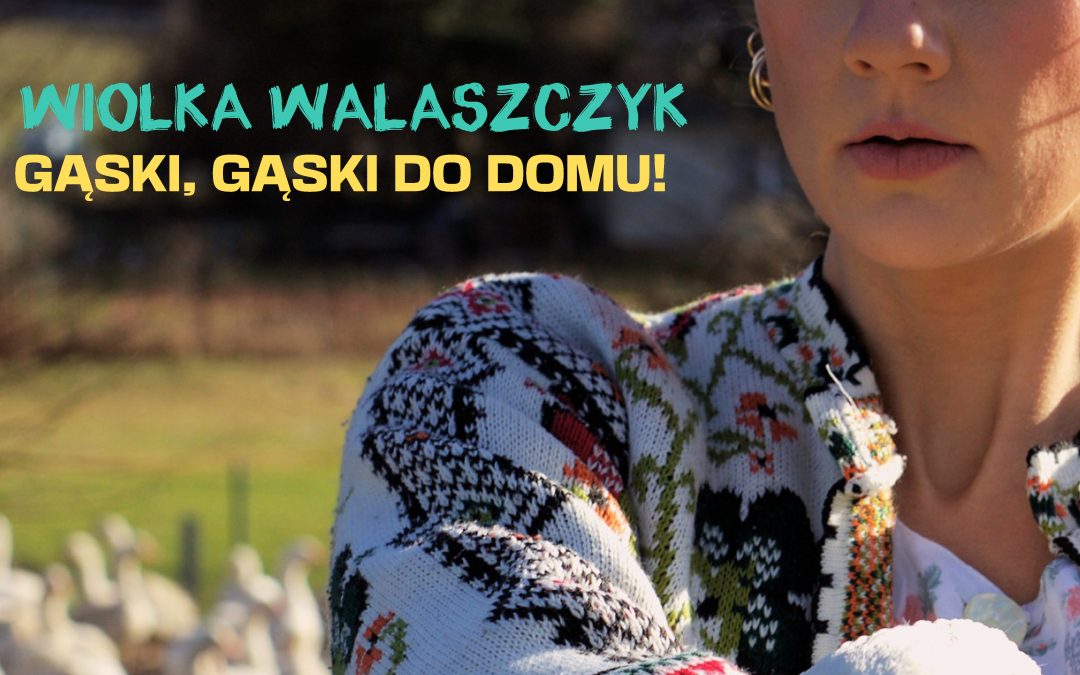 GĄSKI, GĄSKI DO DOMU! – zobacz najnowszy program Wiolki Walaszczyk