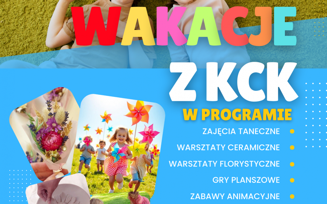 Wakacje pełne radości i kreatywności z KCK
