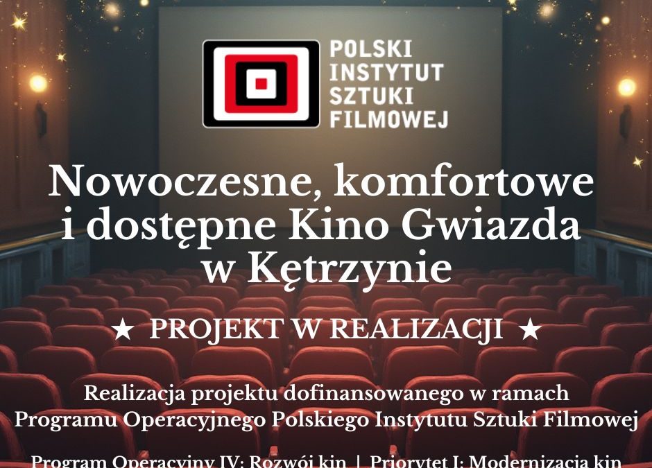 „Nowoczesne, komfortowe i dostępne Kino Gwiazda w Kętrzynie”