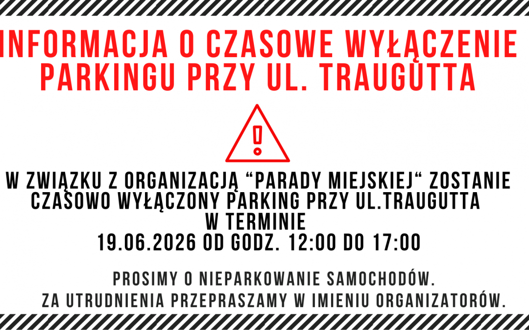 Informacja – czasowe wyłączenie parkingu przy ul. Traugutta